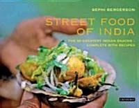 Street Food of India : The 50 Greatest Indian Snacks -  Complete with Recipes (Hardcover)