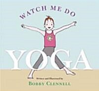 Watch Me Do Yoga (Hardcover)