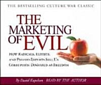 The Marketing of Evil: How Radicals, Elitists, and Pseudo-Experts Sell Us Corruption Disguised as Freedom (Audio CD)