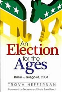 An Election for the Ages: Rossi vs. Gregoire, 2004 (Paperback)