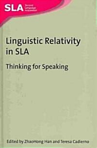 Linguistic Relativity in SLA : Thinking for Speaking (Hardcover)