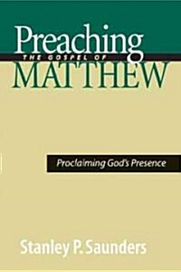 Preaching the Gospel of Matthew: Proclaiming Gods Presence (Paperback)