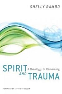 Spirit and Trauma: A Theology of Remaining (Paperback)