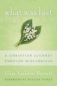 What Was Lost: A Christian Journey Through Miscarriage (Paperback)