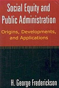 Social Equity and Public Administration: Origins, Developments, and Applications : Origins, Developments, and Applications (Paperback)