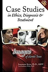 Case Studies in Ethics, Diagnosis & Treatment: Images of Clients Lives (Paperback)