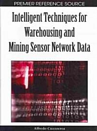 Intelligent Techniques for Warehousing and Mining Sensor Network Data (Hardcover)