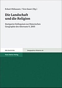 Die Landschaft Und die Religion: Stuttgarter Kolloquium Zur Historischen Geographie Des Altertums 9, 2005 (Paperback)