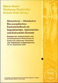 Weinworter - Weinkultur. Ein Europaisches Fachworterbuch Im Linguistischen, Historischen Und Kulturellen Kontext: Beitrage Des Internationalen Und Int (Paperback)