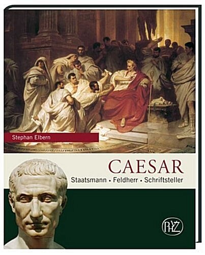 Caesar: Staatsmann - Feldherr - Schriftsteller (Hardcover)