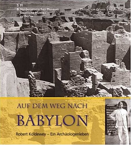Auf Dem Weg Nach Babylon: Robert Koldewey - Ein Archaologenleben [With Booklet] (Hardcover)