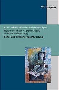 Folter Und Arztliche Verantwortung: Das Istanbul-Protokoll Und Problemfelder in Der Praxis (Hardcover)