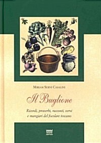 Il Buglione: Ricordi, Proverbi, Racconti, Versi E Mangiari del Focolare Toscano (Hardcover)