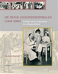 de Hoge Gezondheidsraad (1849-2009): Schakel Tussen Wetenschap En Volksgezondheid (Hardcover)