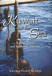 Kuwait and the Sea : A Brief Social and Economic History (Hardcover)