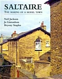 Saltaire : The Making of A Model Town (Hardcover)