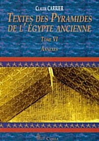 Textes Des Pyramides de LEgypte Ancienne, Tome VI: Annexes (Paperback)