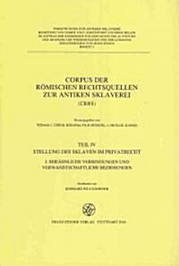 Corpus Der Romischen Rechtsquellen Zur Antiken Sklaverei (Crrs): Teil 4.1: Stellung Der Sklaven Im Privatrecht. Eheahnliche Verbindungen Und Verwandts (Hardcover)