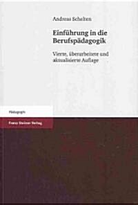 Einfuhrung in Die Berufspadagogik: Vierte, Uberarbeitete Und Aktualisierte Auflage (Paperback, 4, Uberarbeitete U)