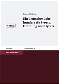 Ein Deutsches Jahrhundert 1848-1945. Hoffnung Und Hybris: Aufsatze Und Vortrage (Hardcover)