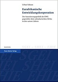 Eurafrikanische Entwicklungskooperation: Die Assoziierungspolitik Der EWG Gegenuber Dem Subsaharischen Afrika in Den 1960er Jahren (Paperback)