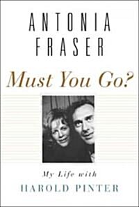 Must You Go?: My Life with Harold Pinter (Hardcover, Deckle Edge)