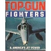 Top Gun Fighters and Americas Jet Power (Hardcover)