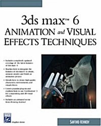 3ds Max 6 Animation and Visual Effects Techniques (Graphics Series) (Charles River Media Graphics) (Paperback, 1)