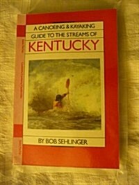 A Canoeing and Kayaking Guide to the Streams of Kentucky (Paperback)
