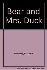Bear and Mrs. Duck (School & Library)