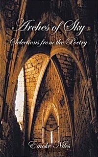 Arches of Sky: Selections from the Poetry (Paperback)