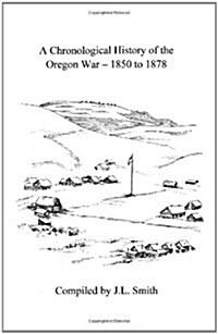 A Chronological History of the Oregon War - 1850-1878 (Paperback)