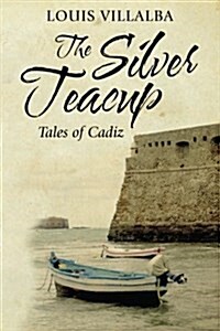 The Silver Teacup: Tales of Cadiz (Paperback)