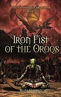 Iron Fist of the Oroqs: The Foundation of Drak-Anor (Paperback)