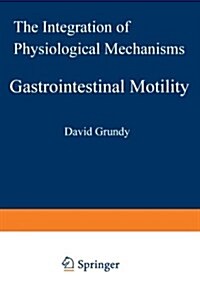 Gastrointestinal Motility: The Integration of Physiological Mechanisms (Paperback, Softcover Repri)