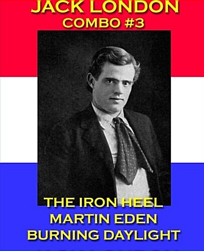 Jack London Combo #3: The Iron Heel/Martin Eden/Burning Daylight (Paperback)