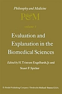 Evaluation and Explanation in the Biomedical Sciences: Proceedings of the First Trans-Disciplinary Symposium on Philosophy and Medicine Held at Galves (Paperback, Softcover Repri)