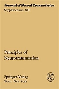 Principles of Neurotransmission: Proceedings of the International Symposium of the Austrian Society for Electron Microscopy in Cooperation with the Au (Paperback, Softcover Repri)