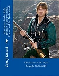Adventures in the Rifle Brigade, in the Peninsula, France, and the Netherlands, (Paperback)