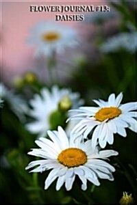 Flower Journal #13: Daisies (Lined Pages): 200 Page Journal (Paperback)