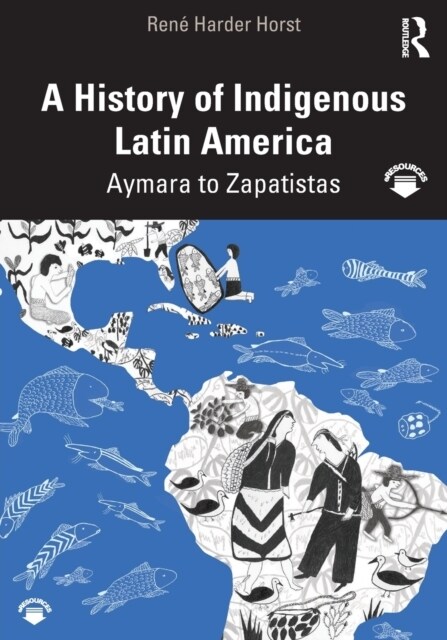 A History of Indigenous Latin America : Aymara to Zapatistas (Paperback)