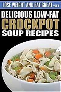 Delicious Low-fat Crockpot Soup Recipes (Paperback)