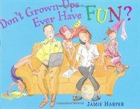Don't Grown-Ups Ever Have Fun? (School & Library)