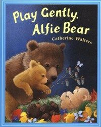Play gently, alfie bear