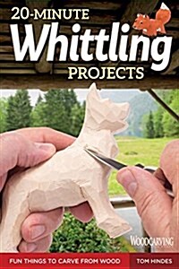 20-Minute Whittling Projects: Fun Things to Carve from Wood (Paperback)