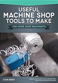 Useful Machine Shop Tools to Make for Home Shop Machinists (Paperback)