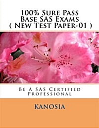 100% Sure Pass Base SAS Exams ( New Test Paper-01 ) (Paperback)
