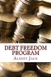 Debt Freedom Program: The Ninety-Minute Guide to Debt Survival (Paperback)