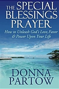 The Special Blessings Prayer: How to Unleash Gods Love, Favor & Power Upon Your Life (Paperback)