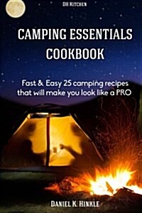 Camping Essentials Cookbook: Fast & Easy 25 Camping Recipes List That Will Make (Paperback)